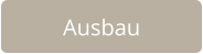 Ausbau